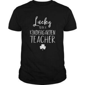 St Patricks Day Teacher Lucky To Be A Kindergarten Shirt
